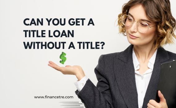 Can You Get a Title Loan Without a Title?