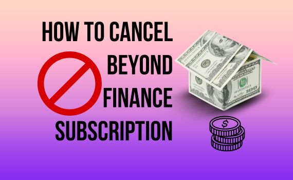 How to Cancel Beyond Finance Subscription