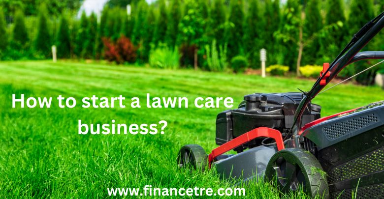 How to start a lawn care business?